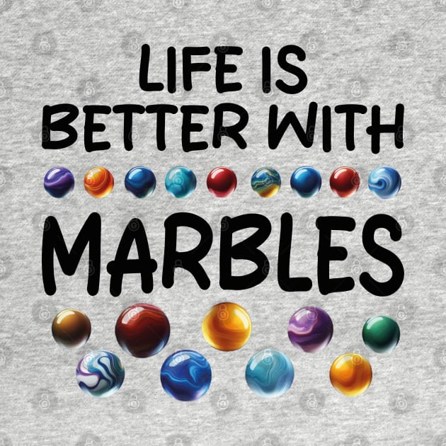 LIFE IS BETTER WITH MARBLES by mdr design